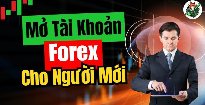 Mở tài khoản Forex 2026: Hướng dẫn đầy đủ từ A–Z cho người mới bắt đầu